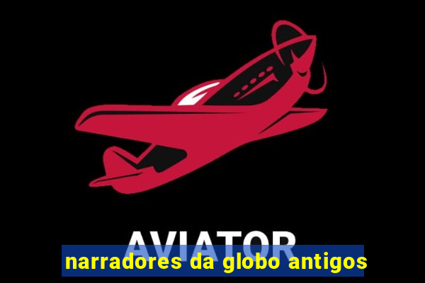 narradores da globo antigos